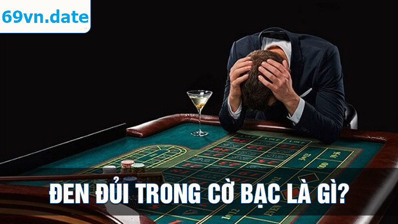 khái niệm đen đủi trong cờ bạc là gì?