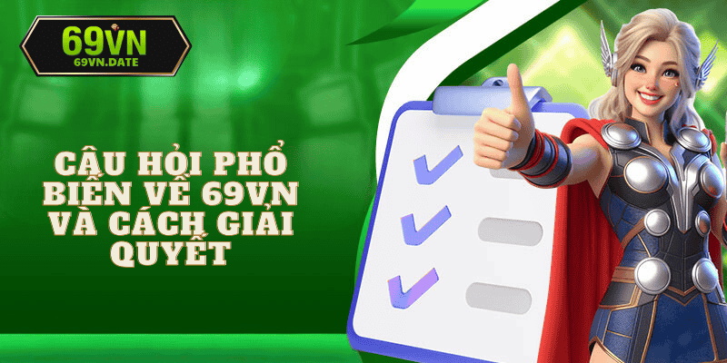 Tiếp cận những câu hỏi thường gặp 69vn phổ biến