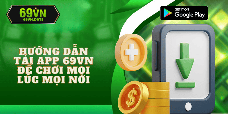 Điều kiện và hướng dẫn tải app 69vn